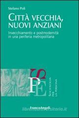 Città vecchia, nuovi anziani. Invecchiamento e postmodernità in una periferia metropolitana Città vecchia, nuovi anziani. Invecchiamento e postmodernità in una periferia metropolitana