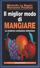 Il miglior modo di mangiare. La moderna confusione alimentare Il miglior modo di mangiare. La moderna confusione alimentare