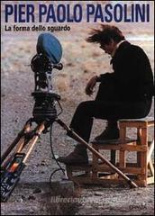Pier Paolo Pasolini. La forma dello sguardo. Catalogo della mostra (Milano, Arengario, 1993) Pier Paolo Pasolini. La forma dello sguardo. Catalogo della mostra (Milano, Arengario, 1993)