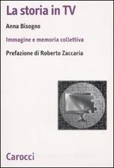 La storia in Tv. Immagine e memoria collettiva La storia in Tv. Immagine e memoria collettiva