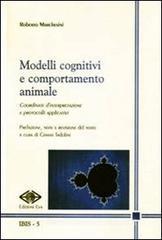 Modelli cognitivi e comportamento animale. Coordinate d'interpretazione e protocolli applicativi Modelli cognitivi e comportamento animale. Coordinate d'interpretazione e protocolli applicativi