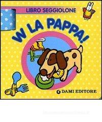 W la pappa! Libro seggiolone W la pappa! Libro seggiolone