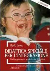 Didattica speciale per l'integrazione. Un insegnamento sensibile alle differenze Didattica speciale per l'integrazione. Un insegnamento sensibile alle differenze