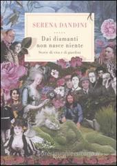 Dai diamanti non nasce niente. Storie di vita e di giardini Dai diamanti non nasce niente. Storie di vita e di giardini
