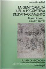 La genitorialità nella prospettiva dell'attaccamento. Linee di ricerca e nuovi servizi La genitorialità nella prospettiva dell'attaccamento. Linee di ricerca e nuovi servizi