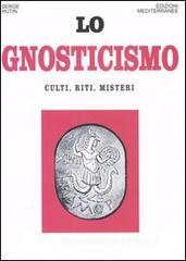 Lo gnosticismo. Culti, riti, misteri Lo gnosticismo. Culti, riti, misteri