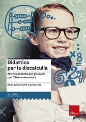 Didattica per la discalculia. Attività pratiche per gli alunni con DSA in matematica Didattica per la discalculia. Attività pratiche per gli alunni con DSA in matematica
