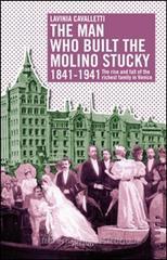 The man who built the molino Stucky 1841-1941. The rise and fall of the richiest family in Venice The man who built the molino Stucky 1841-1941. The rise and fall of the richiest family in Venice