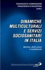 Dinamiche multiculturali e servizi sociosanitari in Italia. Bioetica, diritti umani e multietnicità Dinamiche multiculturali e servizi sociosanitari in Italia. Bioetica, diritti umani e multietnicità