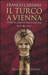 Il turco a Vienna. Storia del grande assedio del 1683 Il turco a Vienna. Storia del grande assedio del 1683