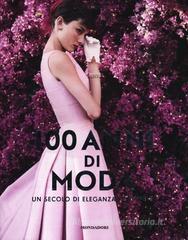 100 anni di moda. Un secolo di eleganza al femminile 100 anni di moda. Un secolo di eleganza al femminile