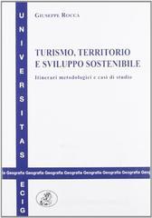 Turismo, territorio e sviluppo sostenibile. Itinerari metodologici e casi di studio Turismo, territorio e sviluppo sostenibile. Itinerari metodologici e casi di studio