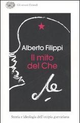 Il mito del Che. Storia e ideologia dell'utopia guevariana Il mito del Che. Storia e ideologia dell'utopia guevariana