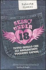 Sesso under 18. Tutto quello che gli adolescenti vogliono sapere Sesso under 18. Tutto quello che gli adolescenti vogliono sapere