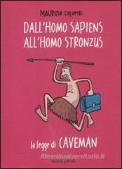 Dall'homo sapiens all'homo stronzus. La legge di Caveman Dall'homo sapiens all'homo stronzus. La legge di Caveman