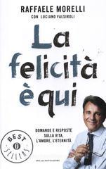 La felicità è qui. Domande e risposte sulla vita, l'amore, l'eternità La felicità è qui. Domande e risposte sulla vita, l'amore, l'eternità