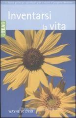 Inventarsi la vita. Nove principi spirituali per creare il proprio destino Inventarsi la vita. Nove principi spirituali per creare il proprio destino
