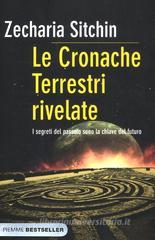 I segreti del passato sono la chiave del futuro. Le cronache terrestri rivelate I segreti del passato sono la chiave del futuro. Le cronache terrestri rivelate