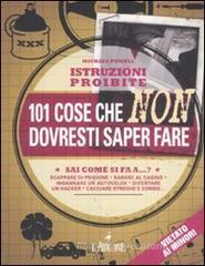 Istruzioni proibite. 101 cose che non dovresti saper fare Istruzioni proibite. 101 cose che non dovresti saper fare
