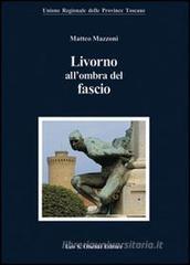 Livorno all'ombra del fascio Livorno all'ombra del fascio