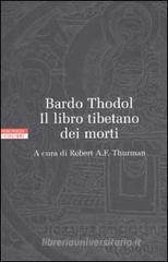 Bardo Thodol. Il libro tibetano dei morti Bardo Thodol. Il libro tibetano dei morti