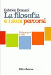 La filosofia e i suoi percorsi. Dalle origini ad oggi. Per le Scuole superiori La filosofia e i suoi percorsi. Dalle origini ad oggi. Per le Scuole superiori