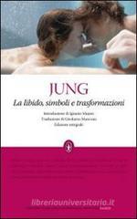 La libido, simboli e trasformazioni. Ediz. integrale La libido, simboli e trasformazioni. Ediz. integrale