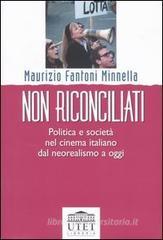 Non riconciliati. Politica e società nel cinema italiano dal neorealismo a oggi Non riconciliati. Politica e società nel cinema italiano dal neorealismo a oggi