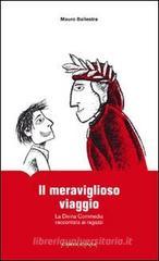 Il meraviglioso viaggio. La Divina Commedia raccontata ai ragazzi Il meraviglioso viaggio. La Divina Commedia raccontata ai ragazzi