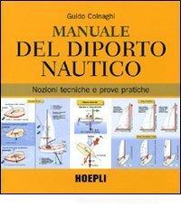 Manuale del diporto nautico. Nozioni tecniche e prove pratiche Manuale del diporto nautico. Nozioni tecniche e prove pratiche