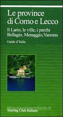 Le province di Como e Lecco. Il Lario, le ville, i parchi. Bellagio, Menaggio, Varenna Le province di Como e Lecco. Il Lario, le ville, i parchi. Bellagio, Menaggio, Varenna