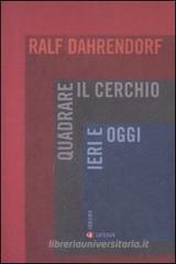 Quadrare il cerchio ieri e oggi. Benessere economico, coesione sociale e libertà politica Quadrare il cerchio ieri e oggi. Benessere economico, coesione sociale e libertà politica