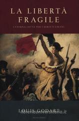 La libertà fragile. L'eterna lotta per i diritti umani La libertà fragile. L'eterna lotta per i diritti umani