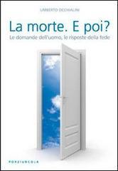 La morte. E poi? Le domande dell'uomo, le risposte della fede La morte. E poi? Le domande dell'uomo, le risposte della fede