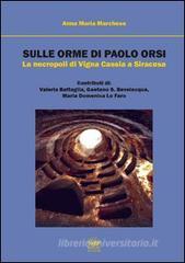 Sulle orme di Paolo Orsi. La necropoli di Vigna Cassia a Siracusa Sulle orme di Paolo Orsi. La necropoli di Vigna Cassia a Siracusa