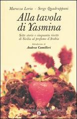 Alla tavola di Yasmina. Sette storie e cinquanta ricette di Sicilia al profumo d'Arabia Alla tavola di Yasmina. Sette storie e cinquanta ricette di Sicilia al profumo d'Arabia