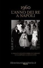 1960. L'anno dei Re a Napoli. Ediz. italiana e inglese 1960. L'anno dei Re a Napoli. Ediz. italiana e inglese
