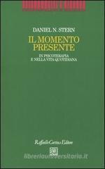 Il momento presente. In psicoterapia e nella vita quotidiana Il momento presente. In psicoterapia e nella vita quotidiana
