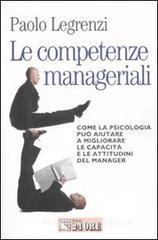 Le competenze manageriali. Come la psicologia pu� aiutare a migliorare le capacit� e le attitudini del manager
