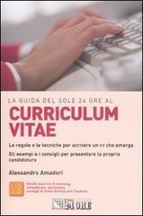 La guida del Sole 24 Ore al curriculum vitae. Le regole e le tecniche per scrivere un cv che emerga La guida del Sole 24 Ore al curriculum vitae. Le regole e le tecniche per scrivere un cv che emerga