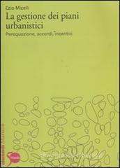 La gestione dei piani urbanistici. Perequazione, accordi, incentivi La gestione dei piani urbanistici. Perequazione, accordi, incentivi