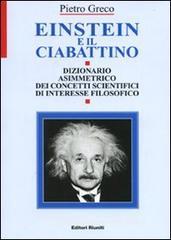 Einstein e il ciabattino. Dizionario asimmetrico dei concetti scientifici di interesse filosofico Einstein e il ciabattino. Dizionario asimmetrico dei concetti scientifici di interesse filosofico
