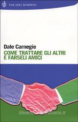 Come trattare gli altri e farseli amici Come trattare gli altri e farseli amici