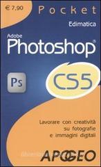 Adobe Photoshop CS5. Lavorare con creatività su fotografie e immagini digitali Adobe Photoshop CS5. Lavorare con creatività su fotografie e immagini digitali