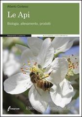 Le api. Biologia, allevamento, prodotti Le api. Biologia, allevamento, prodotti