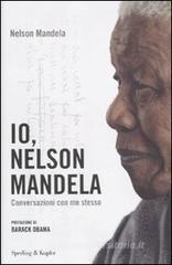 Io, Nelson Mandela. Conversazioni con me stesso Io, Nelson Mandela. Conversazioni con me stesso