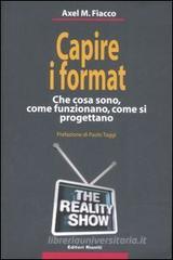 Capire i format. Che cosa sono, come funzionano, come si progettano Capire i format. Che cosa sono, come funzionano, come si progettano