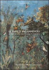 Le pareti ingannevoli. La villa di Livia e la pittura di giardino Le pareti ingannevoli. La villa di Livia e la pittura di giardino