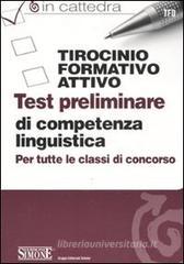 Tirocinio formativo attivo. Test preliminare di competenza linguistica. Per tutte le classi di concorso Tirocinio formativo attivo. Test preliminare di competenza linguistica. Per tutte le classi di concorso