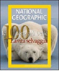 Le cento foto più belle. La vita selvaggia Le cento foto più belle. La vita selvaggia